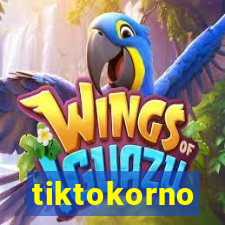 tiktokorno