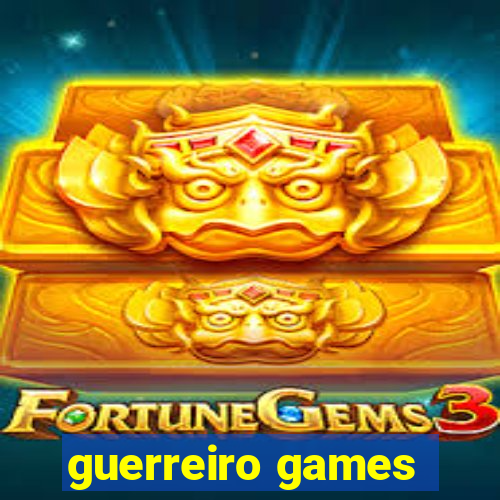 guerreiro games