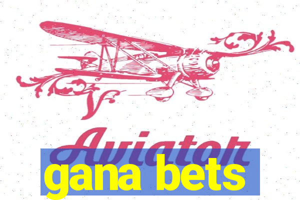 gana bets