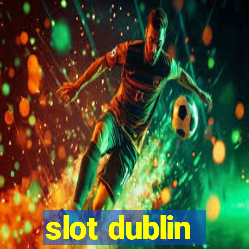 slot dublin