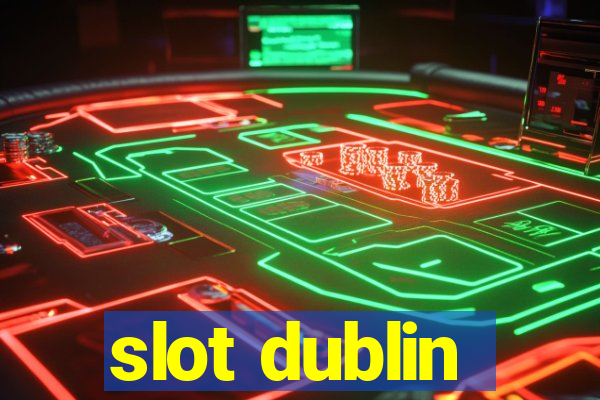 slot dublin