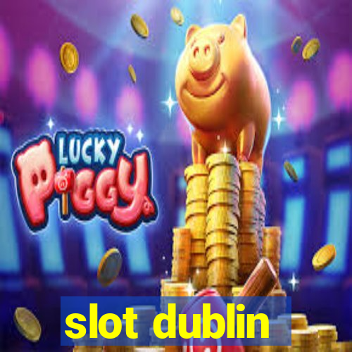 slot dublin