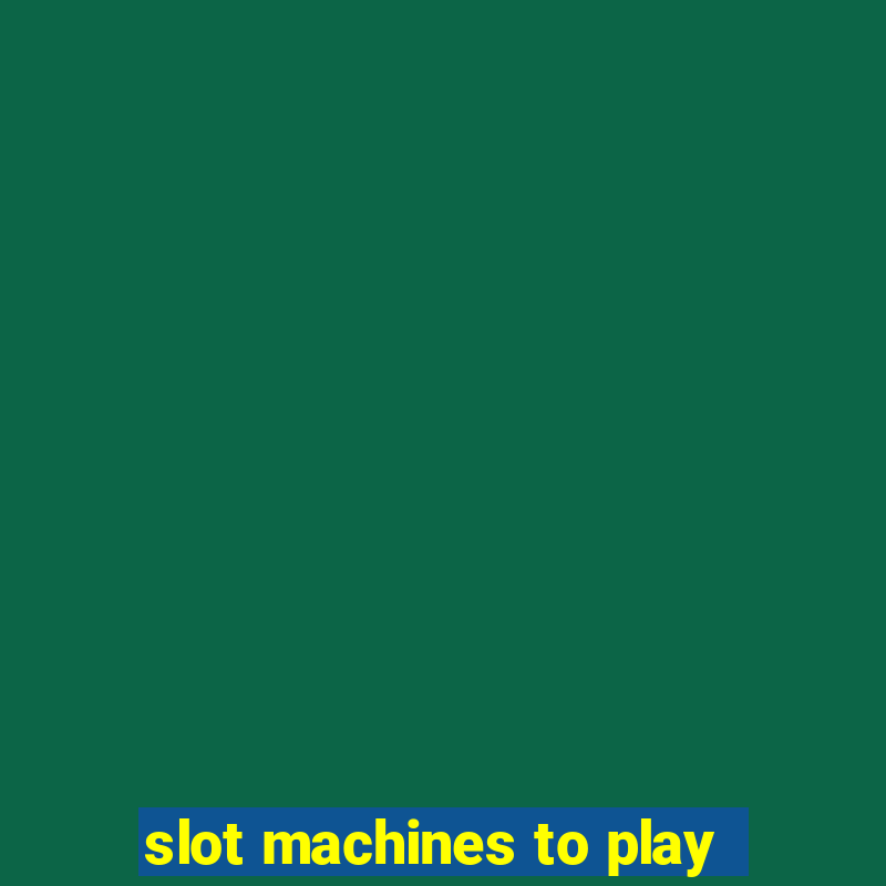 slot machines to play