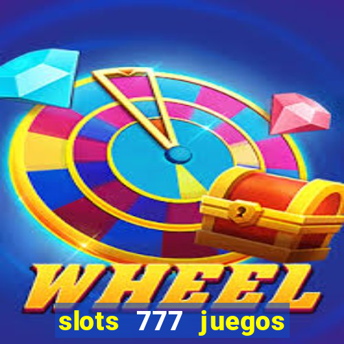 slots 777 juegos de casino