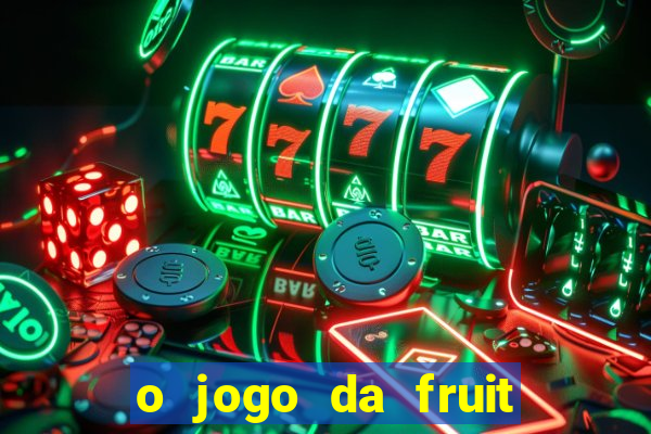 o jogo da fruit paga mesmo