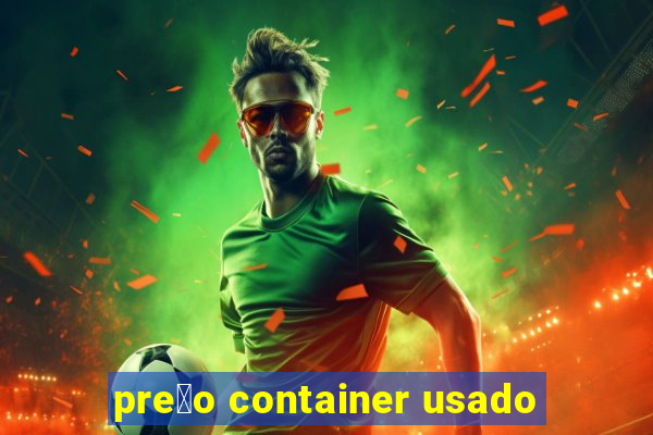 pre莽o container usado