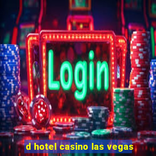 d hotel casino las vegas