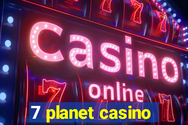 7 planet casino