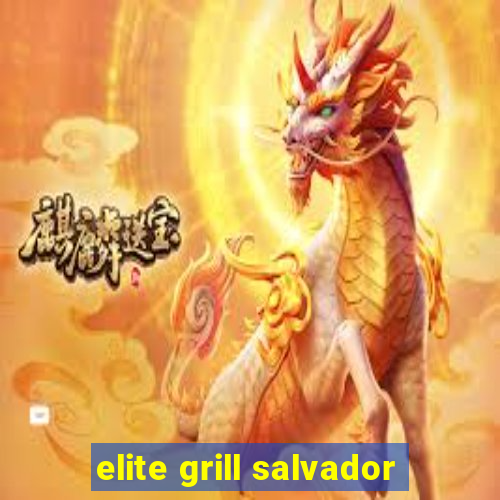 elite grill salvador