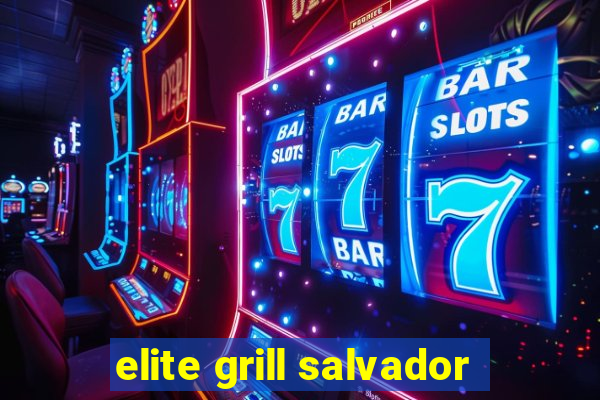 elite grill salvador