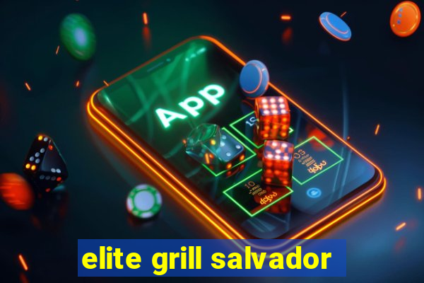 elite grill salvador