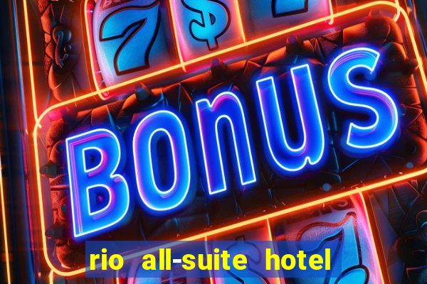 rio all-suite hotel & casino in las vegas