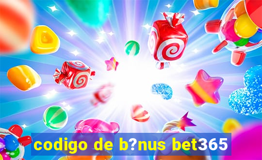 codigo de b?nus bet365