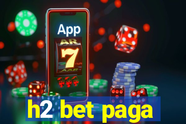 h2 bet paga