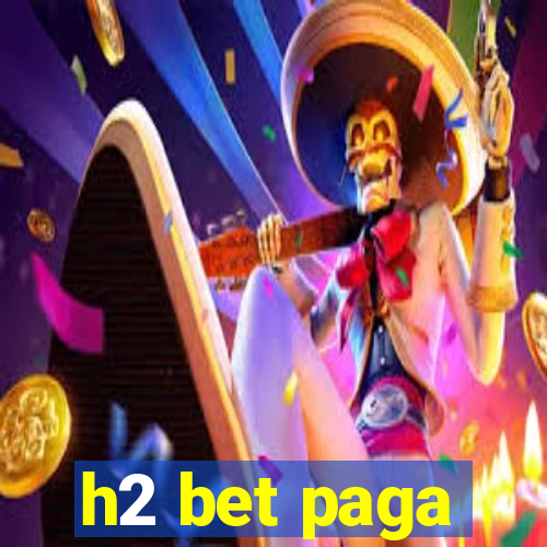 h2 bet paga