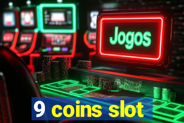 9 coins slot