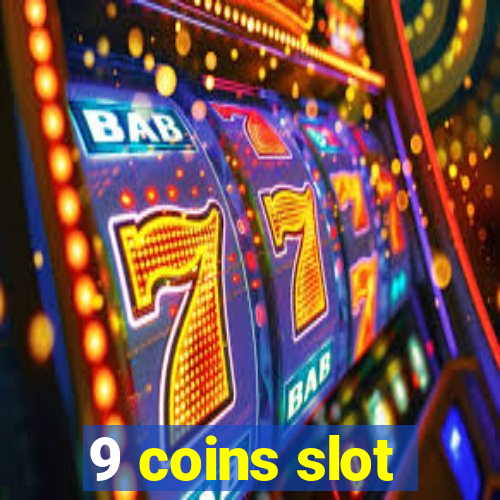 9 coins slot