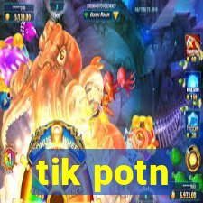 tik potn