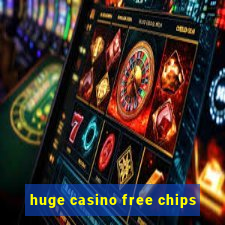 huge casino free chips