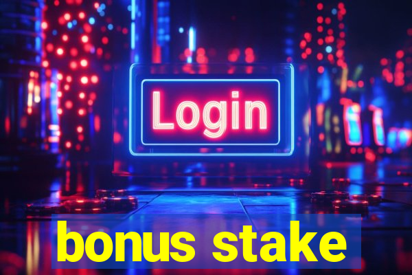 bonus stake