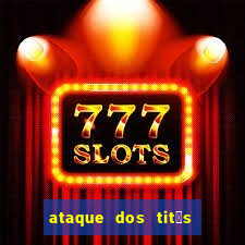 ataque dos tit茫s filme online dublado