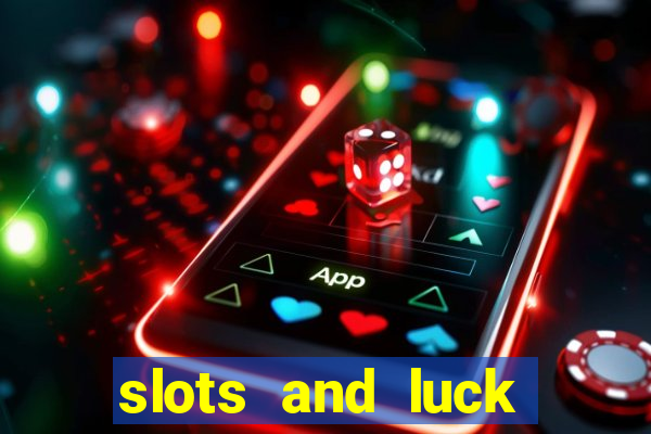 slots and luck casino login