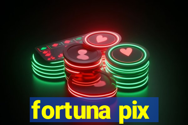 fortuna pix