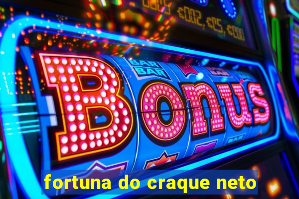 fortuna do craque neto