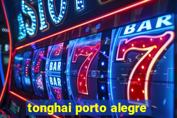 tonghai porto alegre