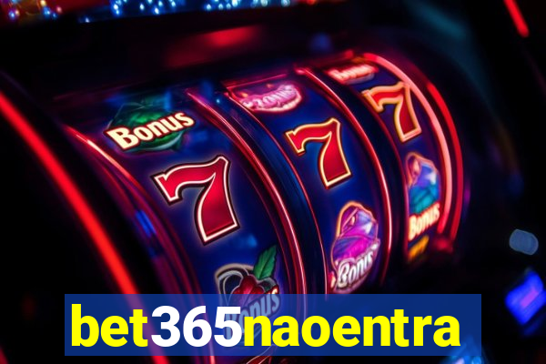 bet365naoentra