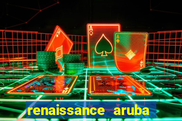 renaissance aruba resort casino all inclusive