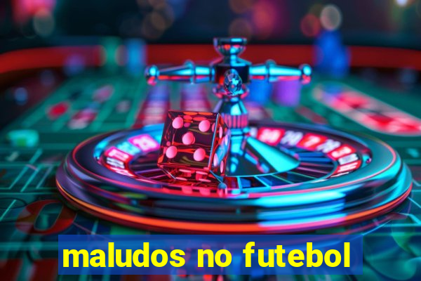 maludos no futebol