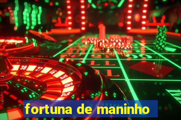 fortuna de maninho