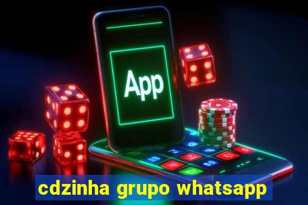 cdzinha grupo whatsapp