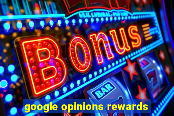 google opinions rewards