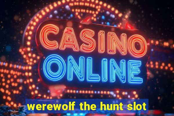 werewolf the hunt slot