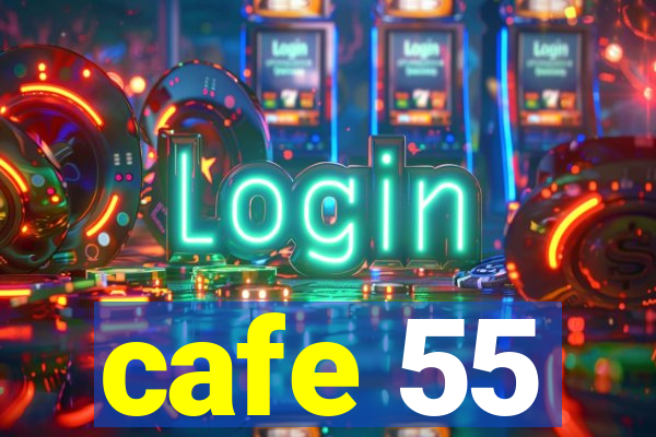 cafe 55