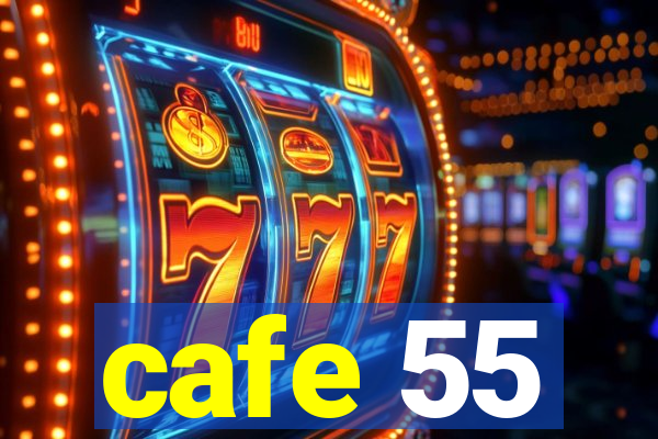 cafe 55