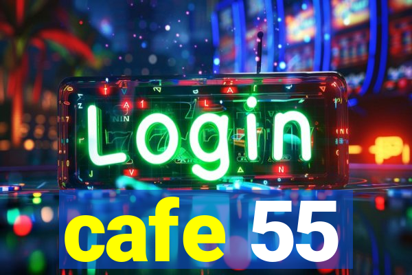 cafe 55