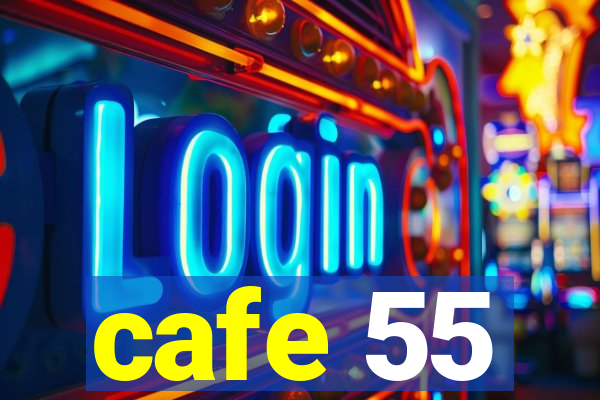 cafe 55