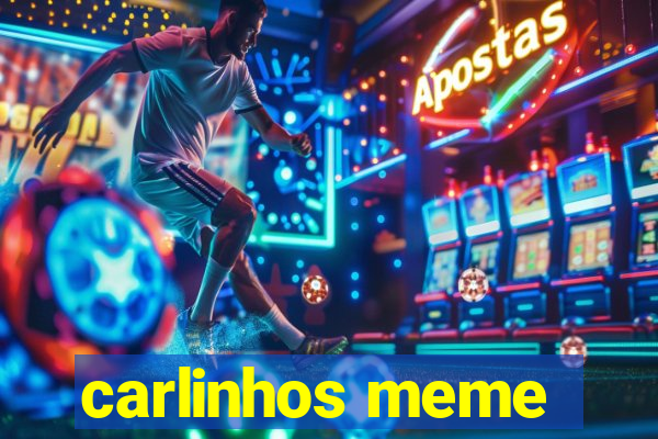 carlinhos meme