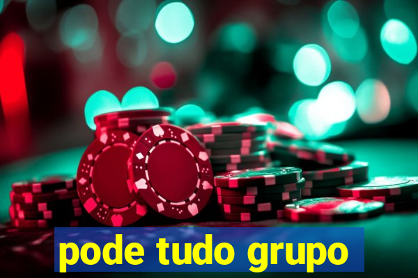 pode tudo grupo