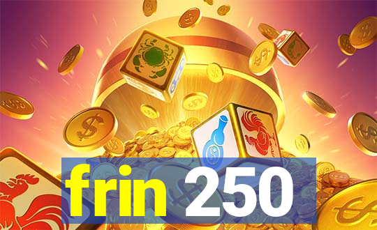 frin 250