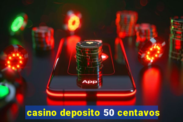 casino deposito 50 centavos