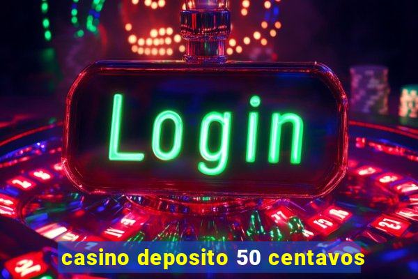 casino deposito 50 centavos