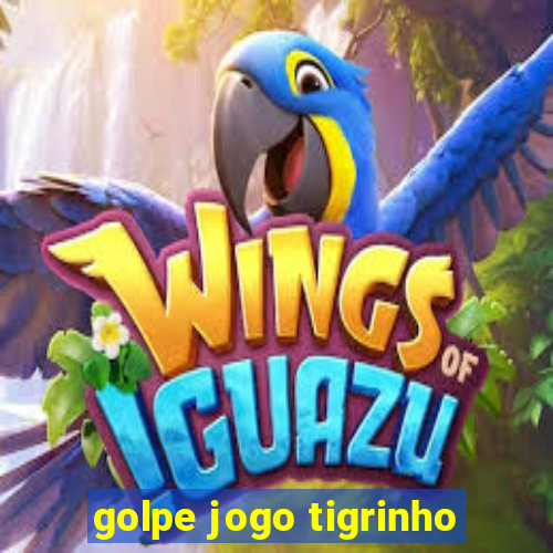 golpe jogo tigrinho