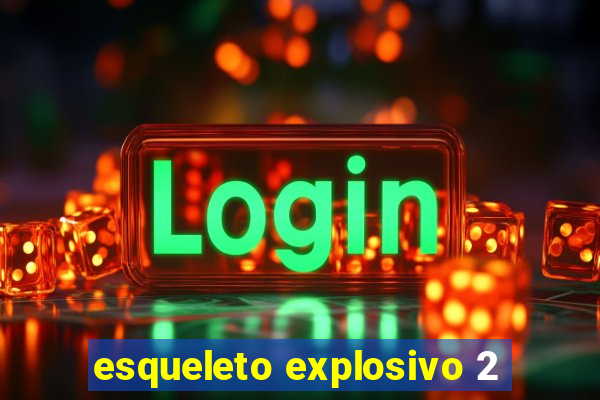 esqueleto explosivo 2