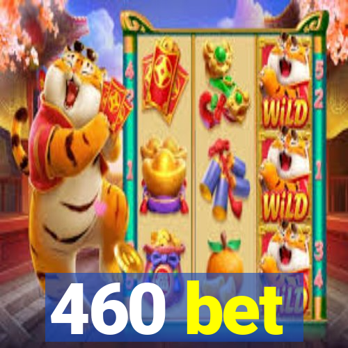 460 bet