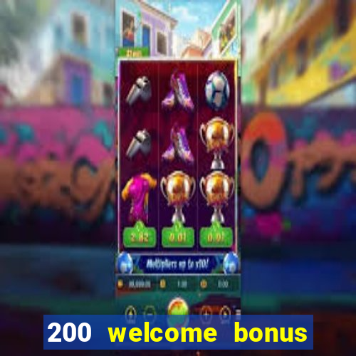 200 welcome bonus online casino