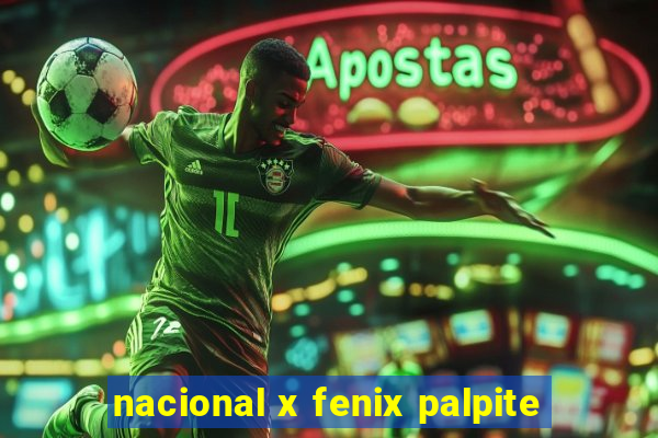 nacional x fenix palpite